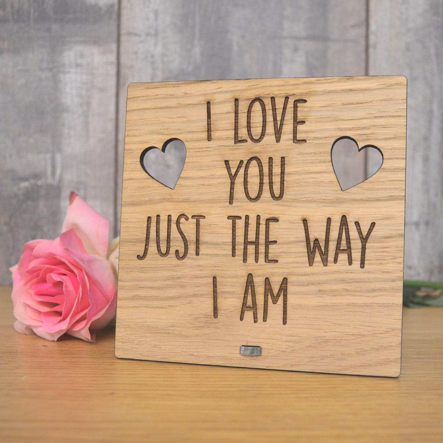I Love You Just The Way I Am - Funny Valentines Day Wooden Plaque