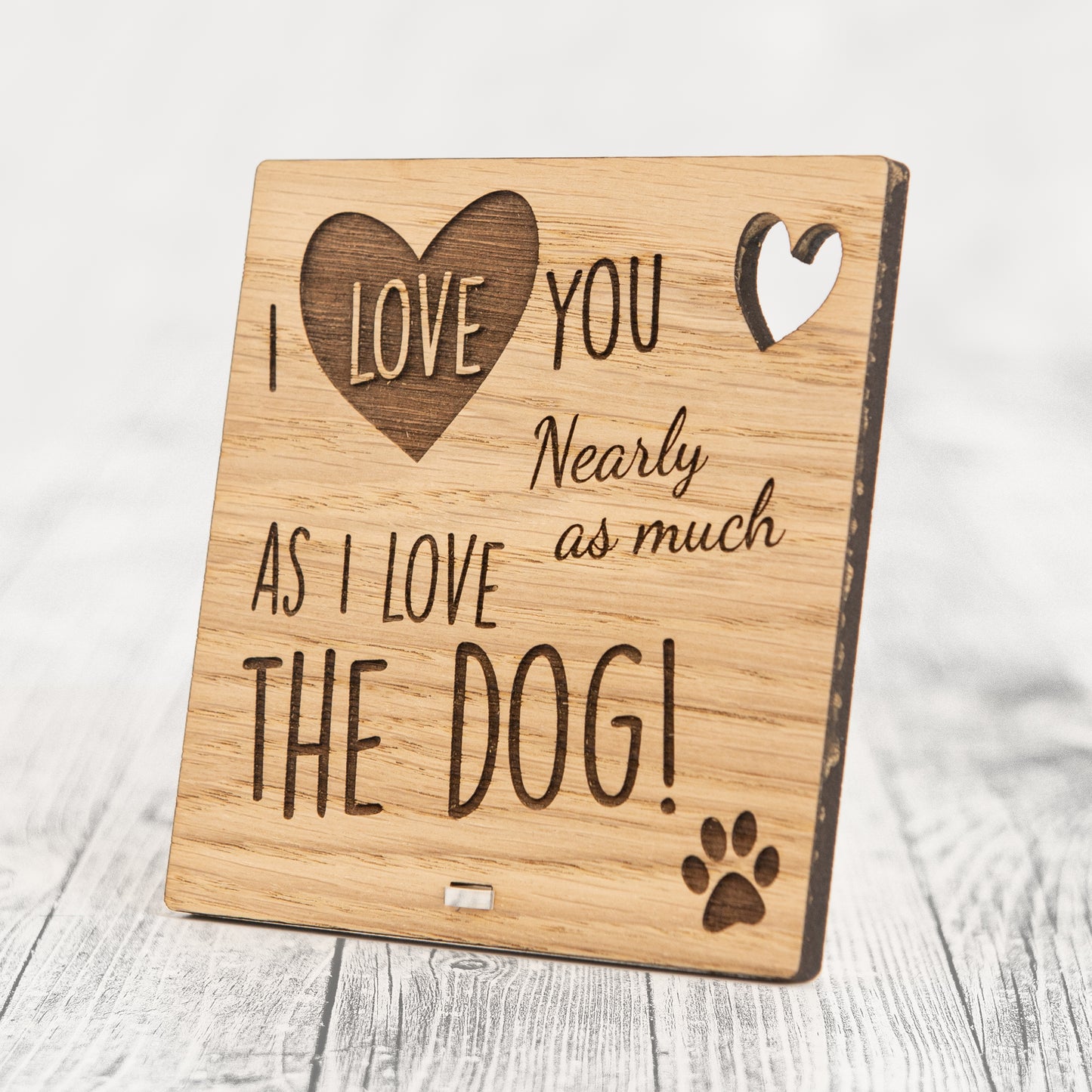 I LOVE YOU NEARLY AS MUCH AS I LOVE THE DOG - Funny Valentines Day Plaque