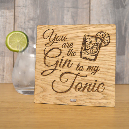 You Are The Gin To My Tonic - Valentines Day Wooden Plaque